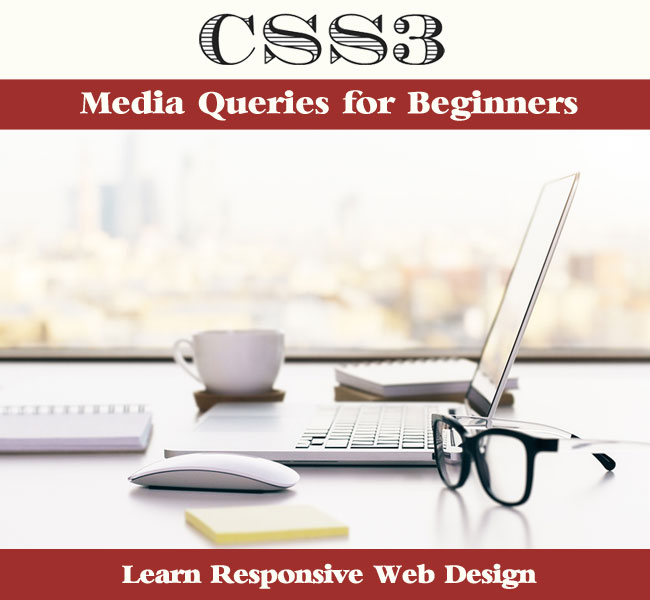 CSS3 Media Queries for Beginners - Learn Responsive Web Design