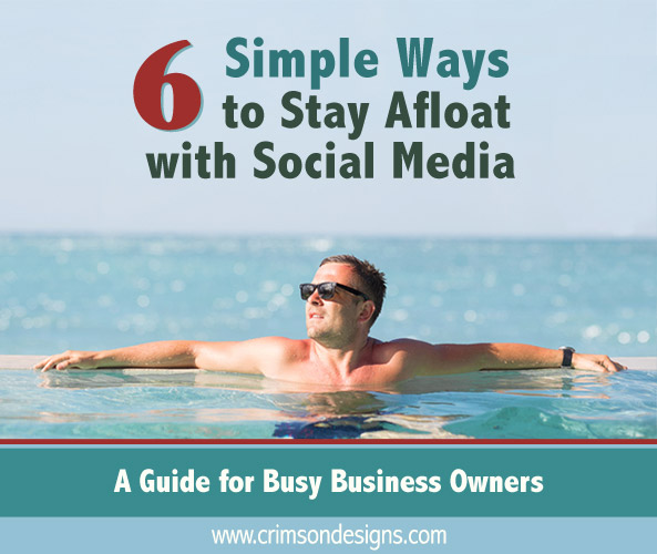 6 Simple Ways to Stay Afloat with Social Media - A Guide for Busy Business Owners