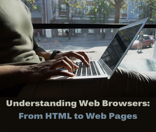 Understanding Web Browsers: From HTML to Web Pages