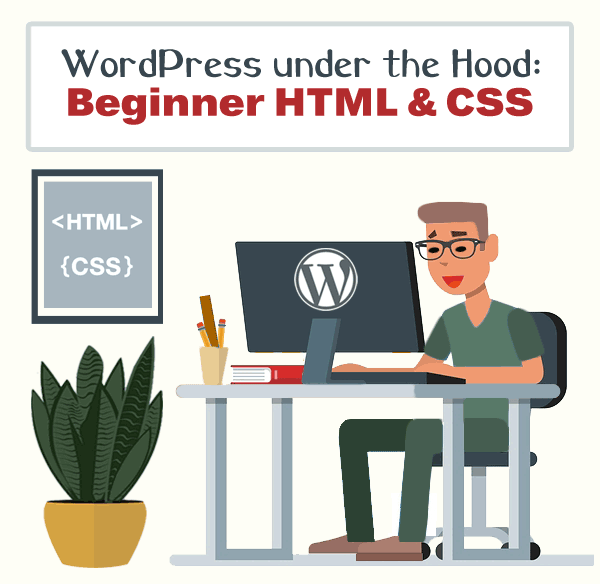 WordPress under the Hood: Beginner HTML & CSS