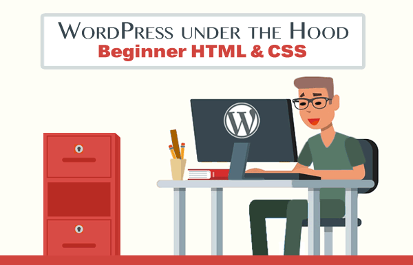 WordPress Under the Hood: Beginner HTML and CSS