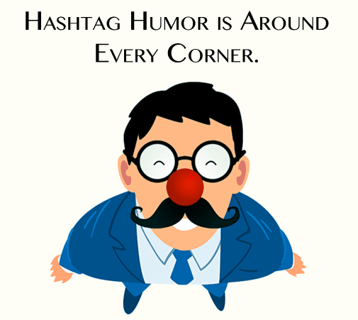 Hashtag humor is around every corner.