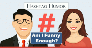Hashtag Humor - Am I Funny Enough?