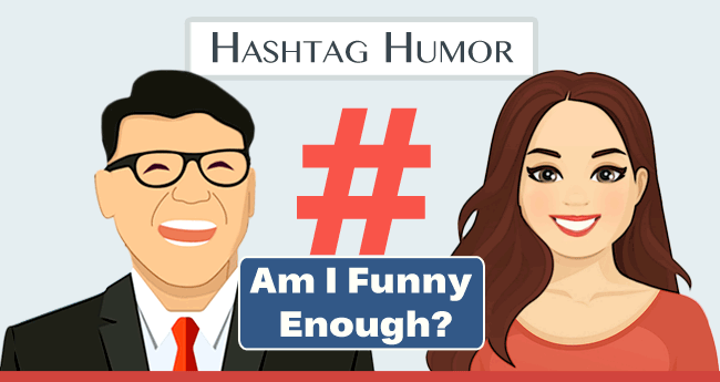 Hashtag Humor- Am I funny Enough?