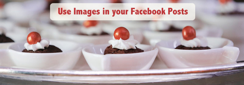 Facebook Quick Tip - Use Images in your posts.