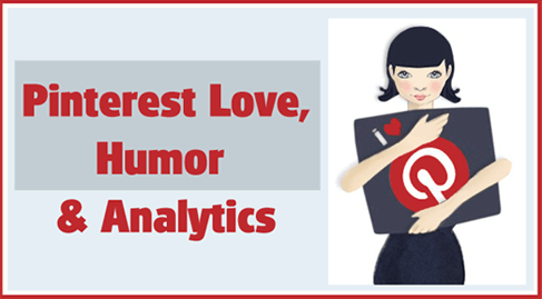 Pinterest Love, Humor and Analytics Tutorial